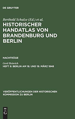 9783110079869: Historischer Handatlas von Brandenburg und Berlin, Heft 6, Berlin am 18. und 19. März 1848: Märzrevolution, Militäraufgebot und Barrikadenkämpfe
