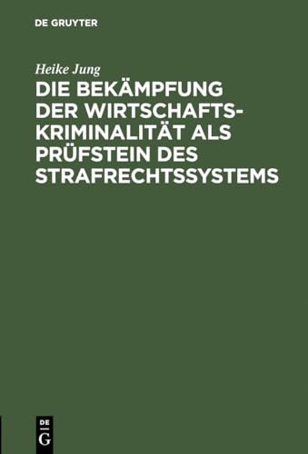 Die BekÃ¤mpfung der WirtschaftskriminalitÃ¤t als PrÃ¼fstein des Strafrechtssystems (German Edition) (9783110079906) by Jung, Heike