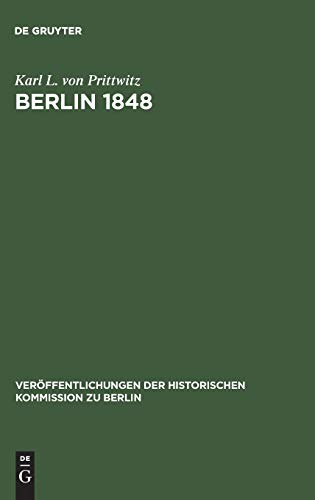 Berlin 1848 Das Erinnerungswerk Generalleutnants Karl Ludwig von Prittwitz und andere Quellen zur Berliner Märzrevolution und zur Geschichte Preußens um die Mitte des 19. Jahrhunderts. Bearbeitet und eingeleitet von Gerd Heinrich. (= Veröffentlichungen der Historischen Kommission zu Berlin Bd. 60, Quellenwerke, Band 7). - Prittwitz, Karl Ludwig von