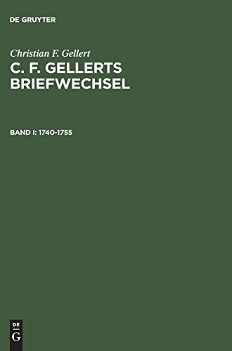 9783110084092: C. F. Gellerts Briefwechsel, Bd I, C. F. Gellerts Briefwechsel (1740-1755) (Fuerchtegott)