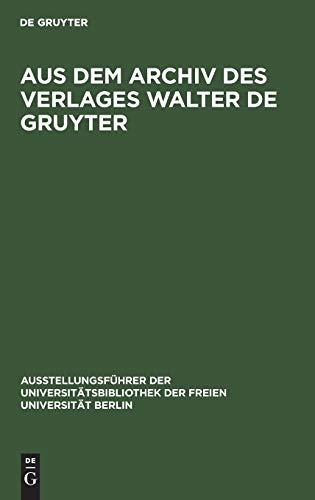 Aus dem Archiv des Verlages Walter de Gruyter: Briefe, Urkunden, Dokumente Doris Fouquet-PlÃ¼macher Editor