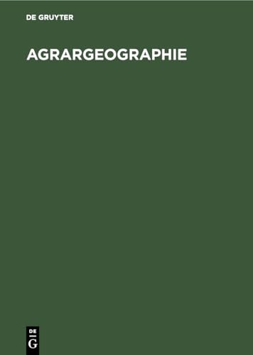 9783110085594: Agrargeographie: Strukturzonen und Betriebsformen in der Weltlandwirtschaft (German Edition)