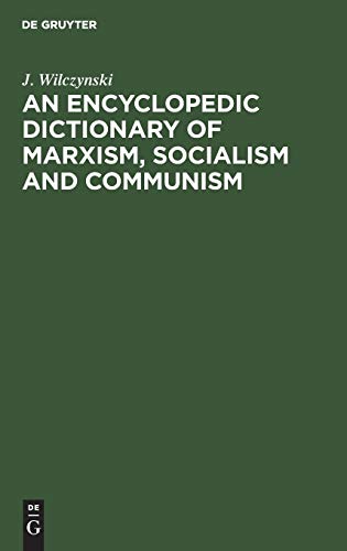 Stock image for An Encyclopedic Dictionary of Marxism, Socialism and Communism : Economic, Philosophical, Political and Sociological Theories, Concepts, Institutions and Practices - Classical and Modern, East-West Relations Included for sale by Better World Books