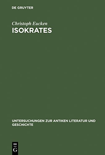 Isokrates: Seine Positionen in Der Auseinandersetzung Mit Den Zeitgenossischen Philosophen - Christoph Eucken