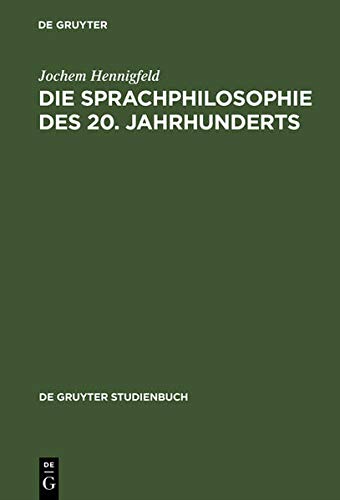Die Sprachphilosophie des 20. Jahrhunderts. Grundpositionen und -probleme. (= De-Gruyter-Studienbuch). - Hennigfeld, Jochem.