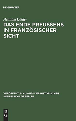 9783110087802: Das Ende Preuens in franzsischer Sicht: 53 (Verffentlichungen der Historischen Kommission Zu Berlin)