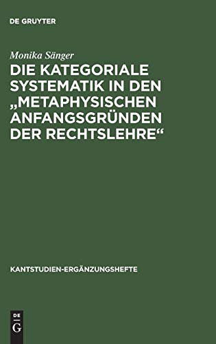 9783110088830: Die kategoriale Systematik in den "metaphysischen Anfangsgründen der Rechtslehre": Ein Beitrag Zur Methodenlehre Kants: 114 (Kantstudien-Ergänzungshefte)