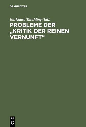 Probleme der "Kritik der reinen Vernunft": Kant-Tagung Marburg 1981 (German Edition) (9783110089394) by Tuschling, Burkhard