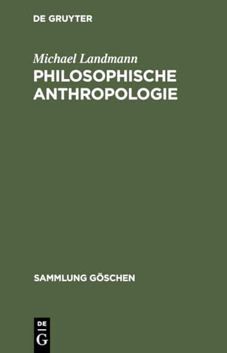 Beispielbild fr Philosophische Anthropologie. Menschliche Selbstdeutung in Geschichte und Gegenwart.: Menschliche Selbstdarstellung in Geschichte und Gegenwart (Sammlung Ghoschen) zum Verkauf von medimops