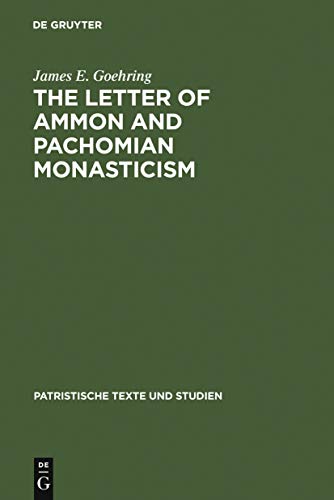 The Letter of Ammon and Pachomian monasticism. Patristische Texte und Studien; 27 - Goehring, James E.