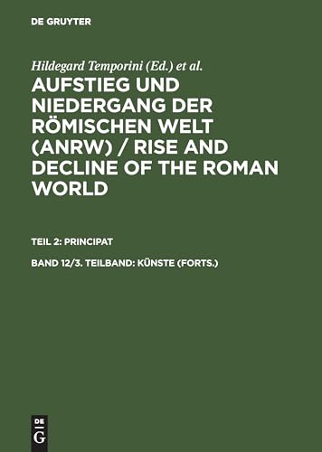 Stock image for Aufstieg und Niedergang der Romischen Welt: Geschichte und Kulutur Roms im Spiegel der Neueren Forschung II Principat 12 (3) Kunste (Forts.) (Volumes 12 Part 3) for sale by Anybook.com