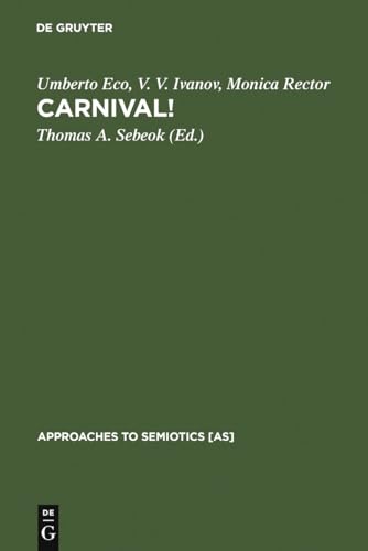 Carnival! (Approaches to Semiotics [AS], 64) (9783110095890) by Umberto Eco; V. V. Ivanov; Monica Rector