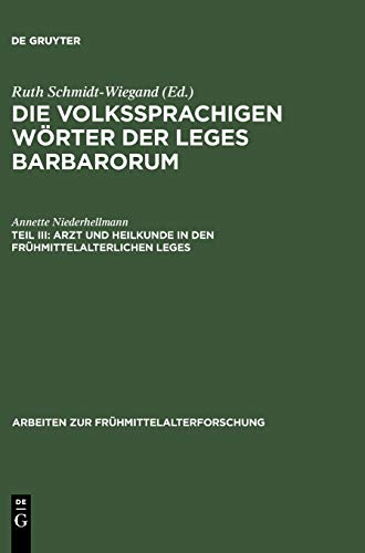 Die volkssprachigen Wörter der Leges Barbarorum: Teil III: Arzt und Heilkunde in den frühmittelal...