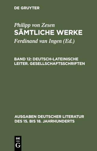 Deutsch-lateinische Leiter. Gesellschaftsschriften (Ausgaben deutscher Literatur des 15. bis 18. Jahrhunderts, 114) (German Edition) (9783110097757) by Zesen, Philipp Von