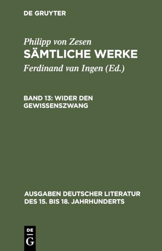 Wider den Gewissenszwang (Ausgaben deutscher Literatur des 15. bis 18. Jahrhunderts, 110) (German Edition) (9783110097764) by Zesen, Philipp Von