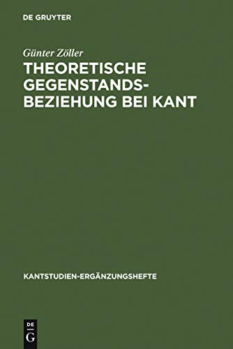 Theoretische Gegenstandsbeziehung bei Kant: Zur systematischen Bedeutung der Termini "objektive RealitÃ¤t" und "objektive GÃ¼ltigkeit" in der "Kritik ... 117) (German Edition) (9783110098112) by ZÃ¶ller, GÃ¼nter