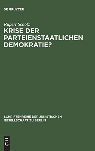 Krise der parteienstaatlichen Demokratie? : ¿Grüne¿ und ¿Alternative¿ im Parlament. Vortrag, gehalten vor der Berliner Juristischen Gesellschaft am 20. April 1983 - Rupert Scholz