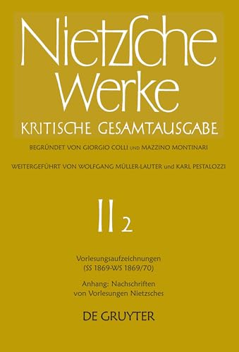 Werke, Kritische Gesamtausgabe, Abt.2, Bd.2, Vorlesungsaufzeichnungen (SS 1869 - WS 1869/70); Anhang: Nachschriften von Vorlesungen Nietzsches. . Nietzsche Werke. Abteilung 2, Band 2) Colli, Giorgio; Montinari, Mazzino; Müller-Lauter, Wolfgang; Pestalozzi, Karl; Bornmann, Fritz; Carpitella, Mario and Nietzsche, Friedrich - Nietzsche, Friedrich