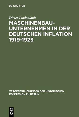 Beispielbild fr Maschinenbauunternehmen in der deutschen Inflation 1919 - 1923. Unternehmenshistorische Untersuchungen zu einigen Inflationstheorien. zum Verkauf von Rotes Antiquariat