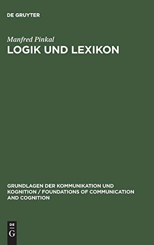 Logik und Lexikon (Grundlagen Der Kommunikation Und Kognition / Foundations of) (German Edition) [Hardcover ] - Pinkal, Manfred