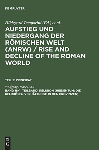 Stock image for Principat: Achtzehnter Band (1. Teilband), Religion (Heidentum: Die Religi??sen Verh?ltnisse In Den Provinzen) [Aufstieg und Niedergang der R??mischen Welt, II] for sale by Windows Booksellers