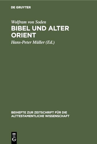 Imagen de archivo de Bibel und Alter Orient: Altorientalische Beitrage zum Alten Testament von Wolfram von Soden a la venta por Windows Booksellers