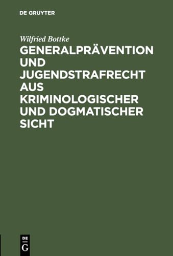 GeneralprÃ¤vention und Jugendstrafrecht aus kriminologischer und dogmatischer Sicht (German Edition) (9783110101485) by Bottke, Wilfried