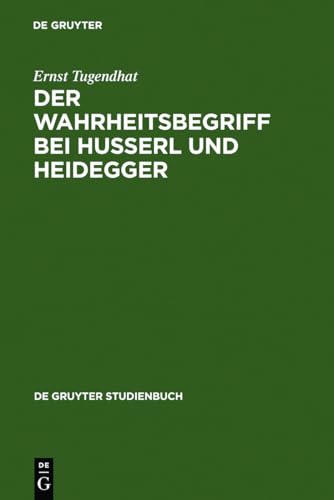 Der Wahrheitsbegriff bei Husserl und Heidegger (De Gruyter Studienbuch) (German Edition) (9783110102895) by Tugendhat, Ernst