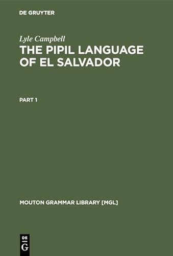 The Pipil Language of El Salvador (Mouton Grammar Library [MGL], 1) (9783110103441) by Campbell, Lyle