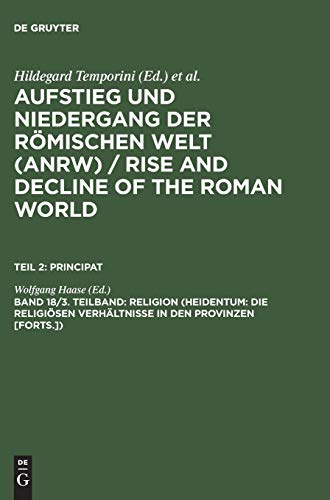 Stock image for Aufstieg und Niedergang der Romischen Welt (ANRW) Geschichte und Kultur Roms im Spiegel der Neueren Forschung, Teil II: Principat, Band 18: Religion (Heidentum: Die Religiosen Verhaltnisse In Den Provinzen [Forts.]), 3. Teilband for sale by Windows Booksellers