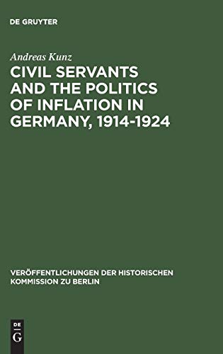 Civil Servants and the Politics of Inflation in Germany, 1914â€“1924 (VerÃ¶ffentlichungen der Historischen Kommission zu Berlin, 66) (9783110104820) by Kunz, Andreas