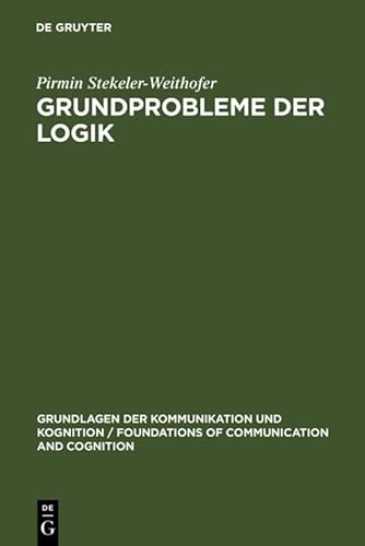 9783110104929: Grundprobleme der Logik: Elemente einer Kritik der formalen Vernunft (Grundlagen Der Kommunikation Und Kognition / Foundations of)