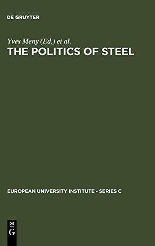 9783110105179: The Politics of Steel: Western Europe and the Steel Industry in the Crisis Years (1974-1984) (European University Institute - Series C, 7)