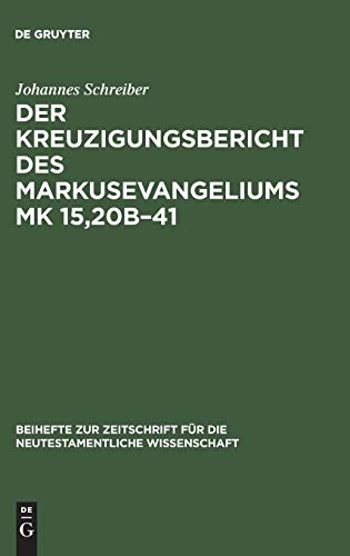 Der Kreuzigungsbericht des Markusevangeliums Mk 15,20b-41: Eine traditionsgeschichtliche und meth...