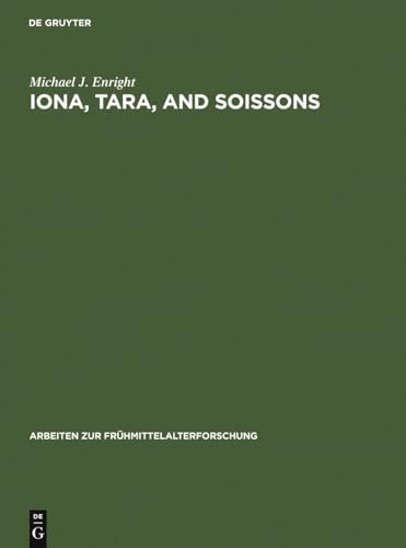 Iona, Tara, and Soissons: The Origin of the Royal Anointing Ritual (Arbeiten zur FrÃ¼hmittelalterforschung, 17) (9783110106282) by Enright, Michael