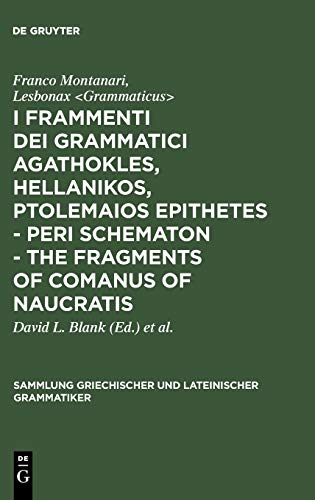 Stock image for I frammenti dei grammatici Agathokles, Hellanikos, Ptolemaios Epithetes. In appendice i grammatici Theophilos, Anaxagoras, Xenon. LESBONAX: Peri Schematoon. Edited with an Introduction by D.L. Blank. The Fragments of COMANUS OF NAUCRATIS. Edited by A.R. Dyck. for sale by Scrinium Classical Antiquity