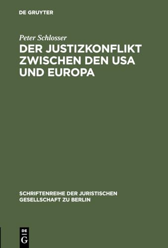 Stock image for Der Justizkonflikt zwischen den USA und Europa: Erweiterte Fassung eines Vortrags gehalten vor der Juristischen Gesellschaft zu Berlin am 10. Juli . Gesellschaft zu Berlin, 97) (German Edition) for sale by California Books