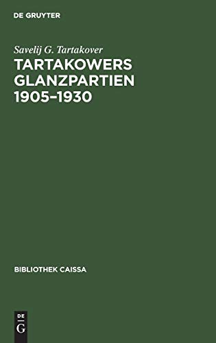 9783110107982: Tartakowers Glanzpartien 1905-1930 (Bibliothek Caissa)