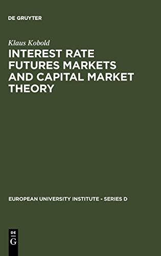 9783110109030: Interest Rate Futures Markets and Capital Market Theory: Theoretical Concepts and Empirical Evidence: 1 (European University Institute - Series D, 1)