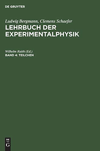 Lehrbuch der Experimentalphysik. Bd. 4. Teilchen : Hrsg. Wilhelm Raith. - Naturwissenschaften - Chemie - Physik -Mathematik Bergmann - Schaefer.