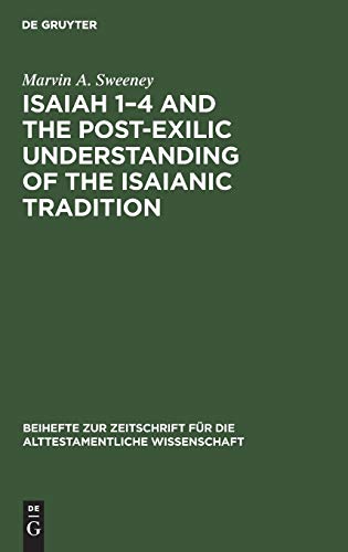 Isaiah 1â€“4 and the Post-Exilic Understanding of the Isaianic Tradition (Beihefte zur Zeitschrift fÃ¼r die alttestamentliche Wissenschaft, 171) (9783110110340) by Marvin A. Sweeney