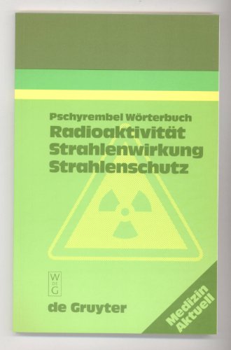 Radioaktivität. Strahlenwirkung. Strahlenschutz. (= Pschyrembel Wörterbuch)