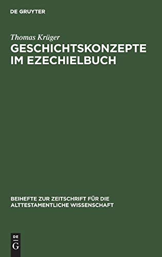 Geschichtskonzepte im Ezechielbuch (Beihefte zur Zeitschrift fÃ¼r die alttestamentliche Wissenschaft, 180) (German Edition) (9783110114737) by KrÃ¼ger, Thomas