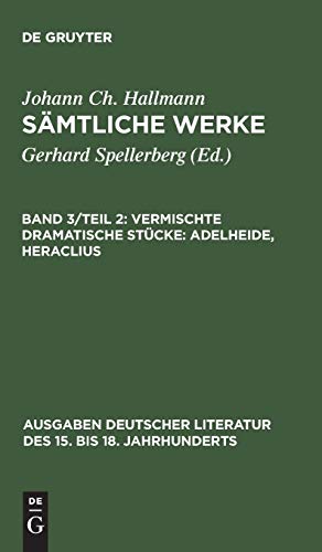 

Smtliche Werke, Band 3Teil 2, Vermischte dramatische Stcke Adelheide, Heraclius Ausgaben Deutscher Literatur Des 15 Bis 18 Jahrhunderts, 180