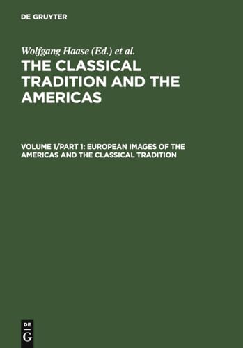 Beispielbild fr The Classical Tradition and the Americas, Volume I: European Images of the Americas and the Classical Tradition. Part 1. The Classical Tradition and the Americas (CTA). zum Verkauf von Antiquariat Dr. Josef Anker