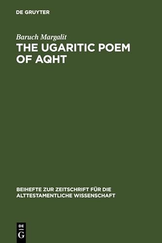 9783110116328: The Ugaritic Poem of AQHT: Text, Translation, Commentary: 182 (Beihefte zur Zeitschrift fur die Alttestamentliche Wissenschaft, 182)