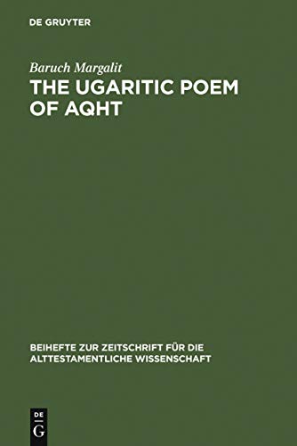 9783110116328: The Ugaritic Poem of AQHT: Text, Translation, Commentary (Beihefte zur Zeitschrift fr die alttestamentliche Wissenschaft, 182)
