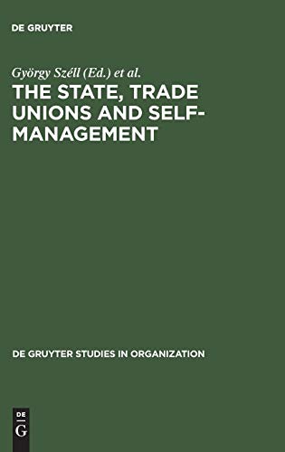 Stock image for The State, Trade Unions, and Self-Management. issues of competence and control.; De Gruyter studies in organization ; 16 for sale by Antiquariat Knacke