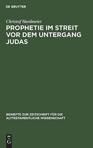 Prophetie im Streit vor dem Untergang Judas: ErzÃ¤hlkommunikative Studien zur Entstehungssituation der Jesaja- und JeremiaerzÃ¤hlungen in II Reg 18â€“20 ... Wissenschaft, 187) (German Edition) (9783110117356) by Hardmeier, Christof