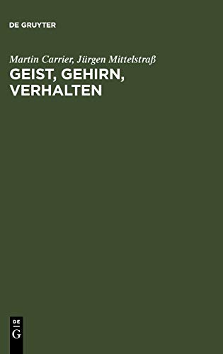 Geist, Gehirn, Verhalten: Das Leib-Seele-Problem und die Philosophie der Psychologie (German Edition) (9783110118308) by Carrier, Martin; MittelstraÃŸ, JÃ¼rgen